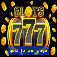 quiz to win paga mesmo quiz money paga mesmo